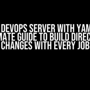 Azure DevOps Server with YAML: The Ultimate Guide to Build Directory Changes with Every Job