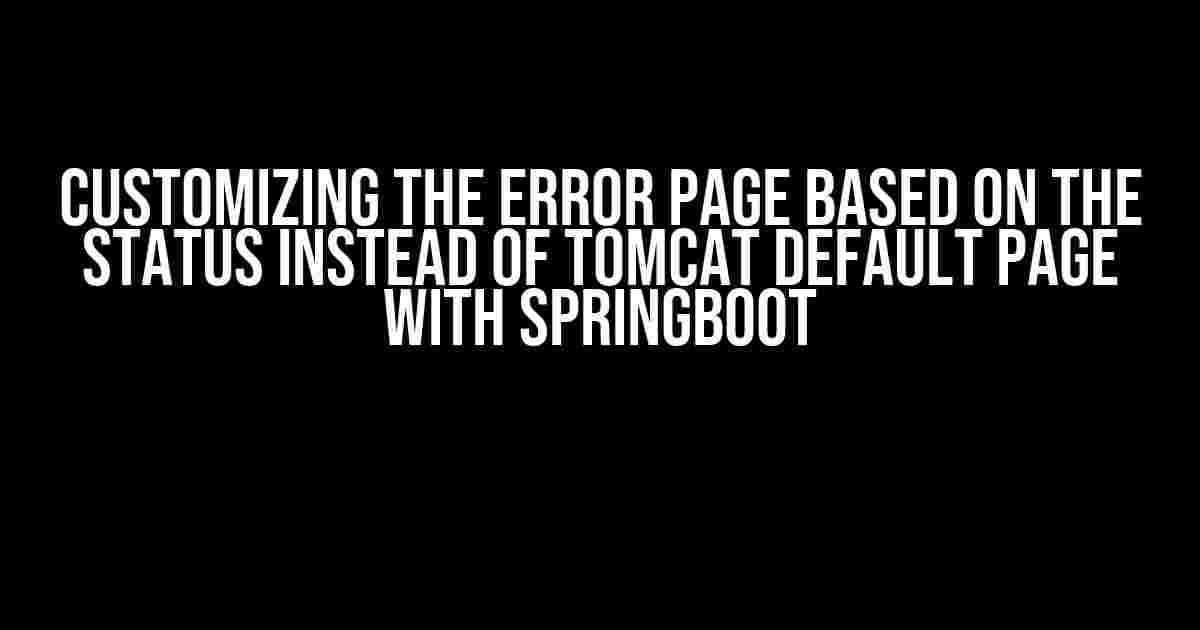 Customizing the Error Page based on the Status instead of Tomcat Default Page with SpringBoot