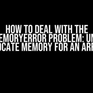 How to Deal with the ArrayMemoryError Problem: Unable to Allocate Memory for an Array?