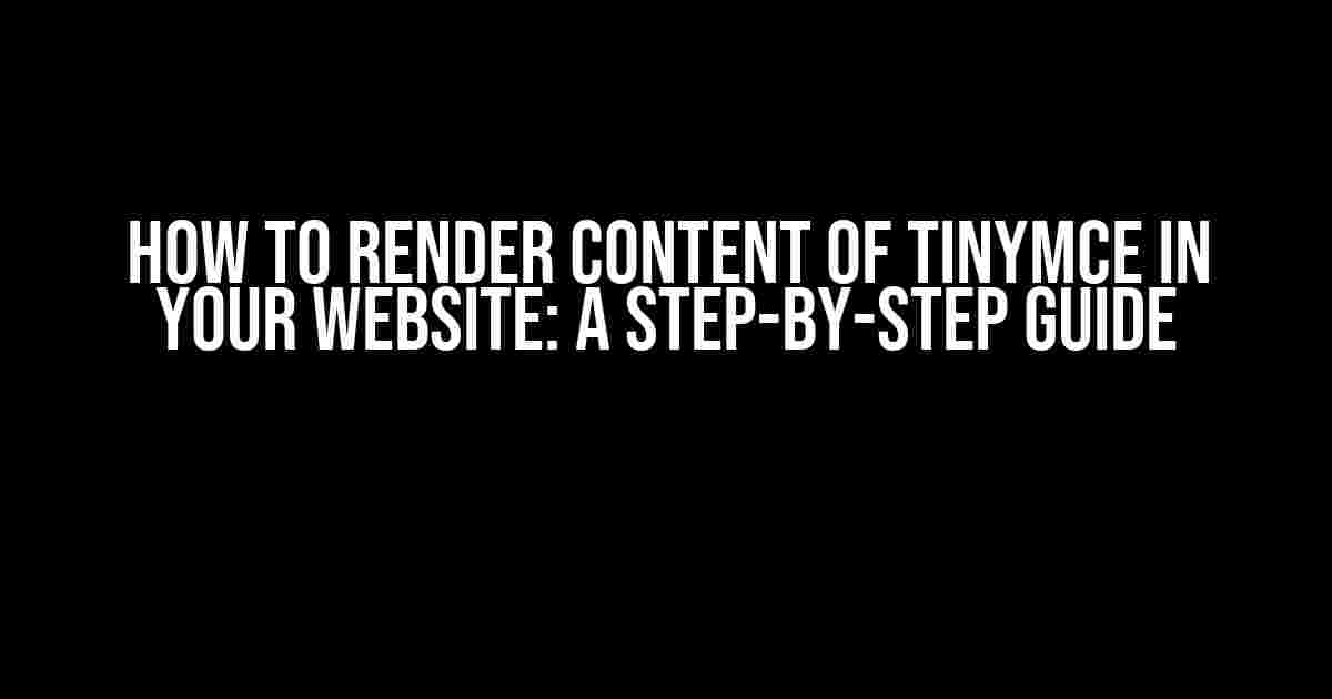 How to Render Content of TinyMCE in Your Website: A Step-by-Step Guide