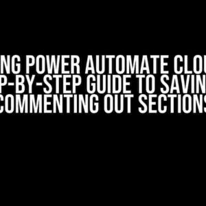 Mastering Power Automate Cloud Flow: A Step-by-Step Guide to Saving and Commenting Out Sections